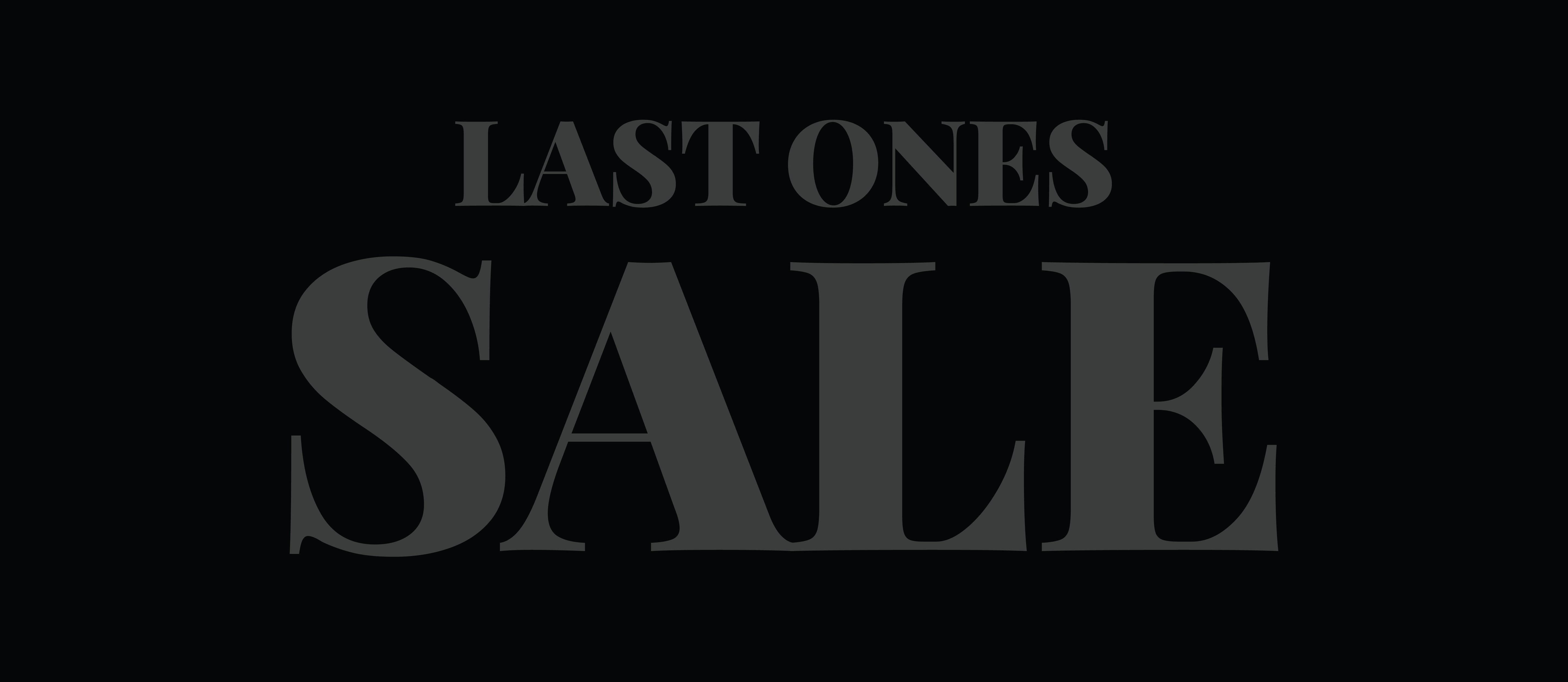 LAST ONES LEFT SALE